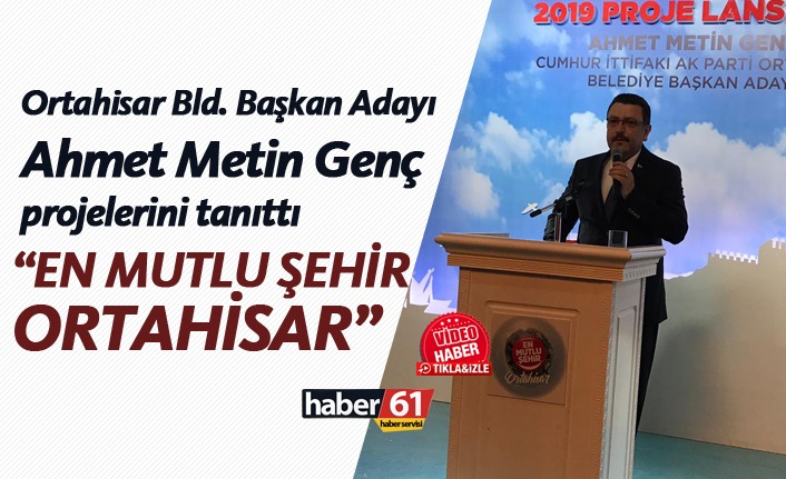 Başkan Genç projelerini açıkladı - "En mutlu Şehir Ortahisar"