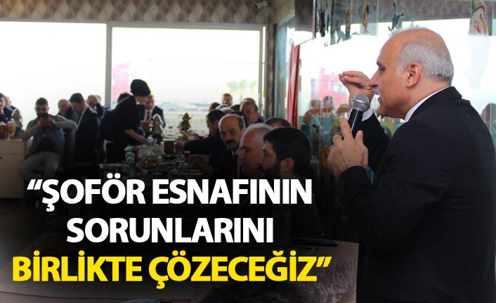 Zorluoğlu: “Şoför esnafının sorunlarını birlikte çözeceğiz”