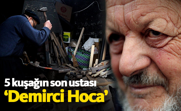 5 kuşağın son ustası ‘Demirci Hoca’