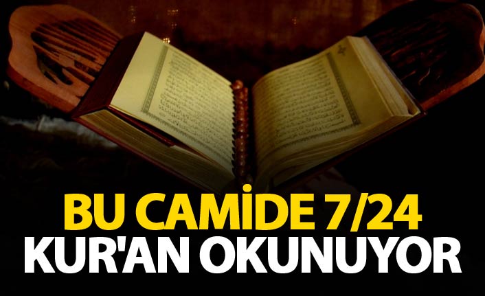 Bu camide 7/24 Kur'an okunuyor