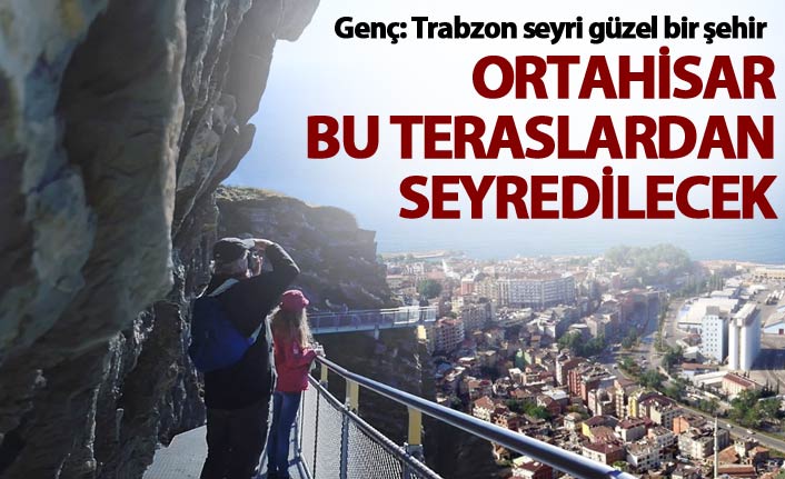 Ortahisar bu teraslardan seyredilecek