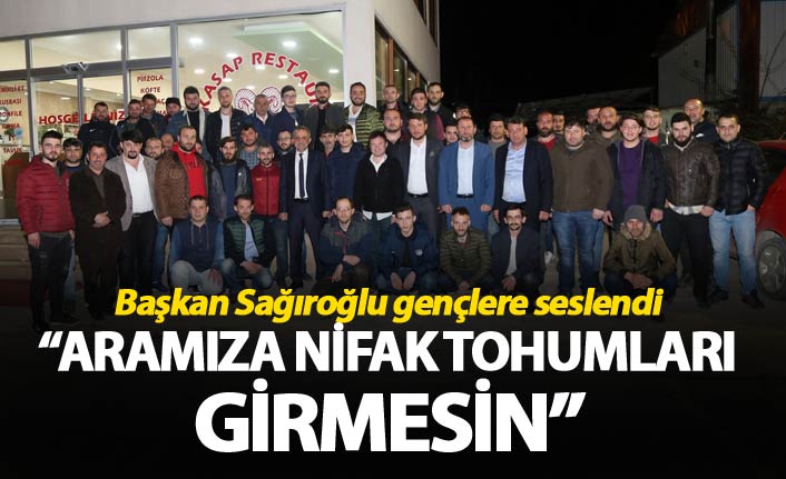 Başkan Sağıroğlu gençlere seslendi: "Aramıza Nifak tohumları girmesin"