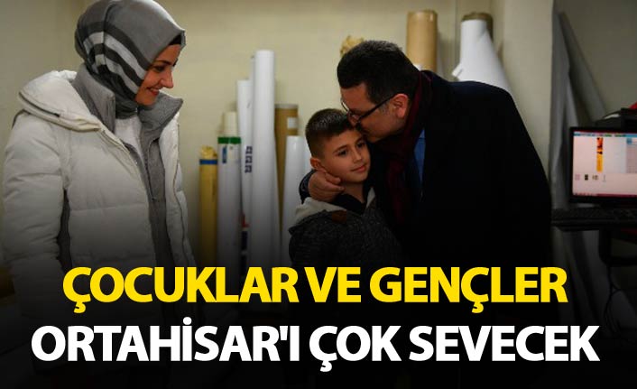 Çocuklar ve gençler Ortahisar'ı çok sevecek 