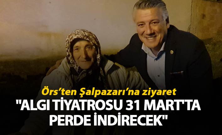 Örs: "Algı tiyatrosu 31 Mart'ta perde indirecek"