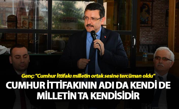 Genç: "Cumhur İttifakı milletin ortak sesine tercüman oldu"