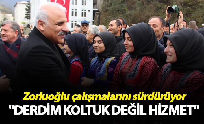 Zorluoğlu: "Derdim koltuk değil, hizmet"