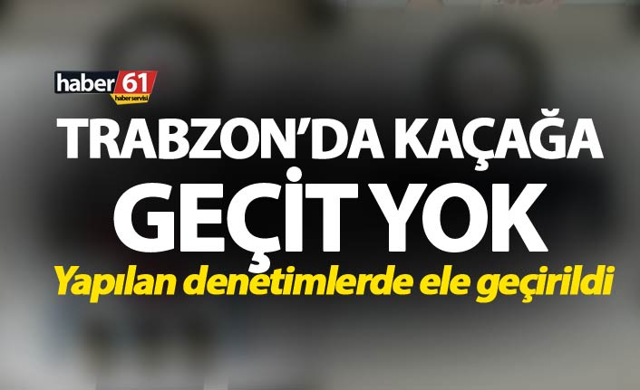 Trabzon’da kaçağa geçit yok - Yapılan denetimlerde ele geçirildi