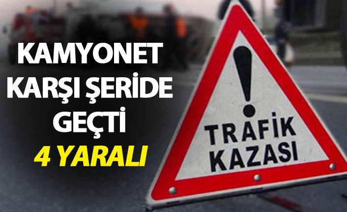 Kamyonet karşı şeride geçti - 4 Yaralı