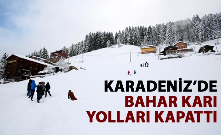 Karadeniz’de bahar karı yolları kapattı