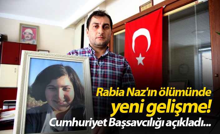 Rabia Naz'ın ölümünde yeni gelişme! Cumhuriyet Başsavcılığı açıkladı...