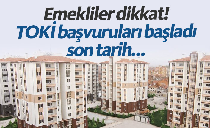 Emeklililerin TOKİ Başvurusu 5 Nisan'da bitecek