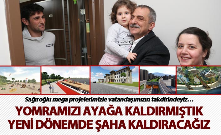 Sağıroğlu mega projelerimizle vatandaşımızın takdirindeyiz…