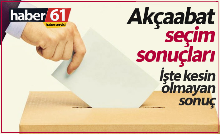 Akçaabat seçim sonucu / 31 Mart Akçaabat Seçim Sonuçları