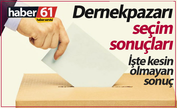 Dernekpazarı seçim sonuçları / Dernekpazarı Belediye Başkanı kim oldu?