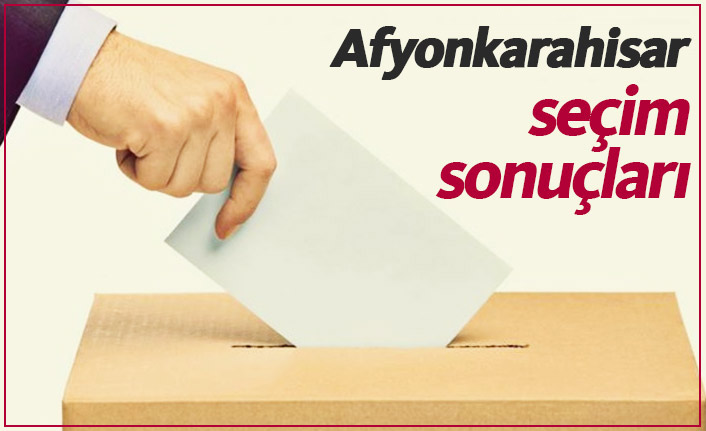 Afyonkarahisar seçim sonucu ne oldu?