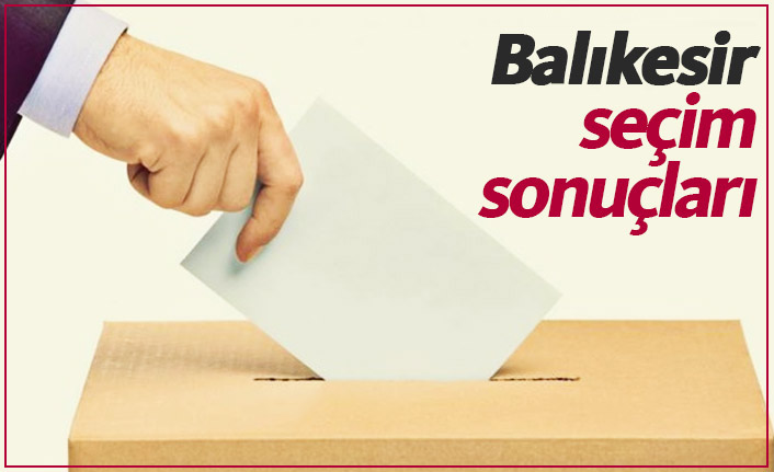 Balıkesir seçim sonuçları / Balıkesir belediye başkanı kim oldu?