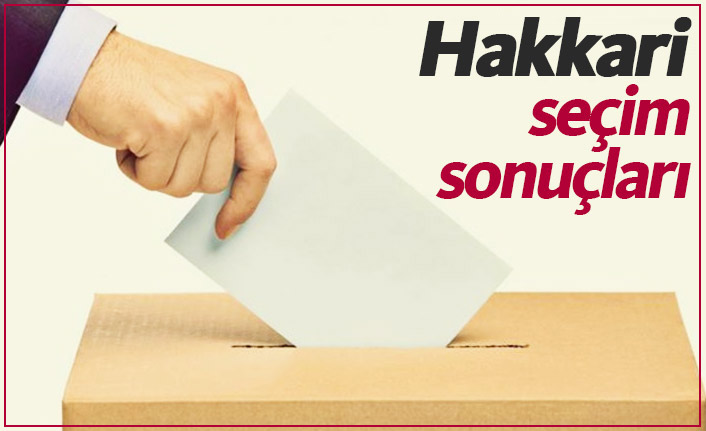 Hakkari seçim sonuçları / Hakkari yeni belediye başkanı kim oldu?