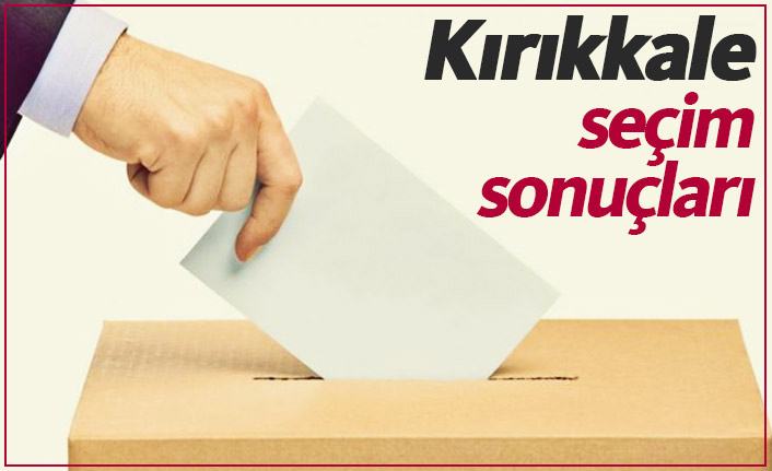 Kırıkkale seçim sonuçları / Kırıkkale Belediye Başkanı kim oldu?