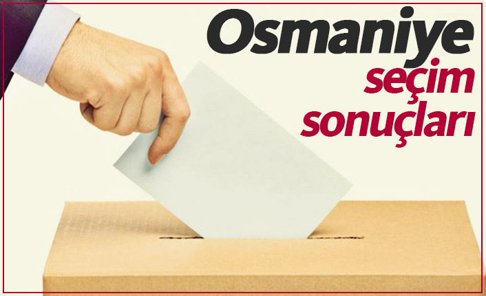 Osmaniye seçim sonuçları / Osmaniye Belediye Başkanı kim oldu?