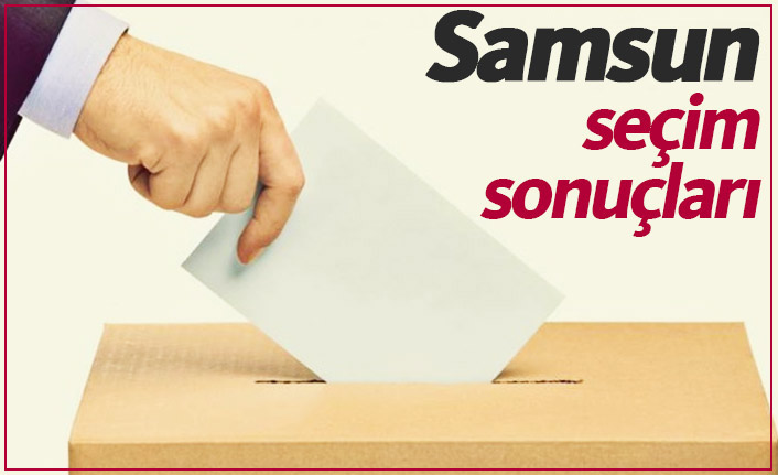 Samsun seçim sonuçları / Samsun Büyükşehir Belediye Başkanı kim oldu?