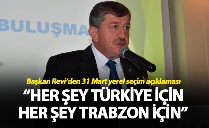 Haydar Revi: “Her şey Türkiye için her şey Trabzon için”