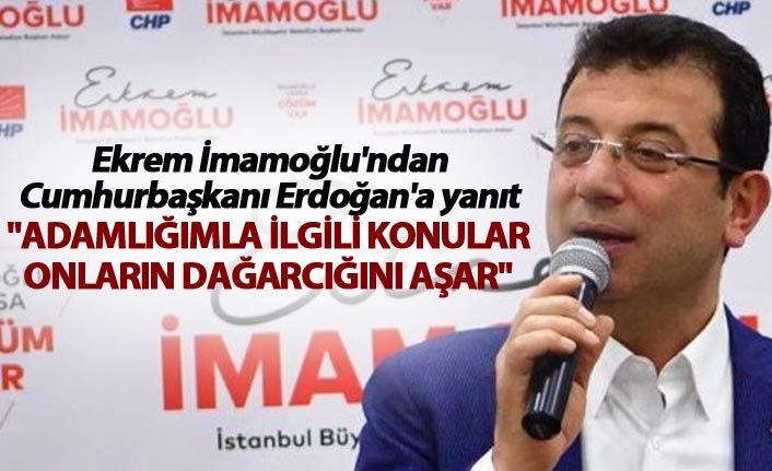 Ekrem İmamoğlu'ndan Cumhurbaşkanı Erdoğan'a yanıt