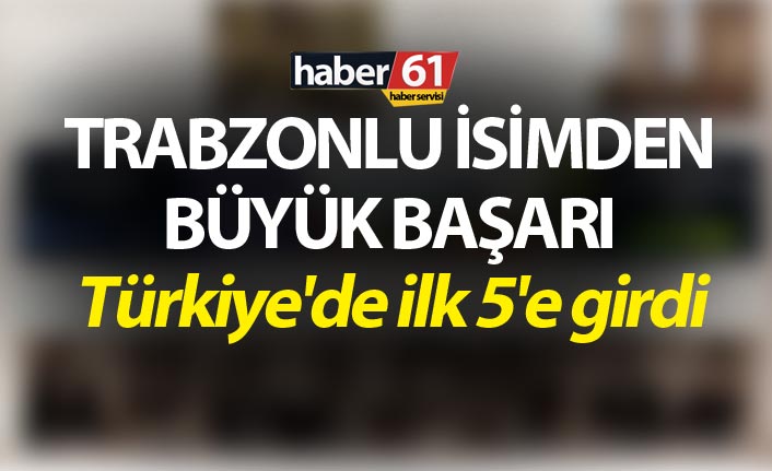 Trabzonlu isimden büyük başarı - Türkiye'de ilk 5'e girdi