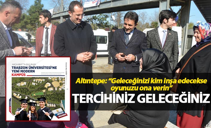 Altıntepe: “Geleceğinizi kim inşa edecekse oyunuzu ona verin”