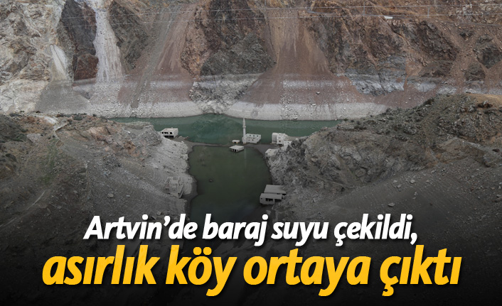 Artvin'de baraj suyu çekildi, asırlık köy ortaya çıktı!