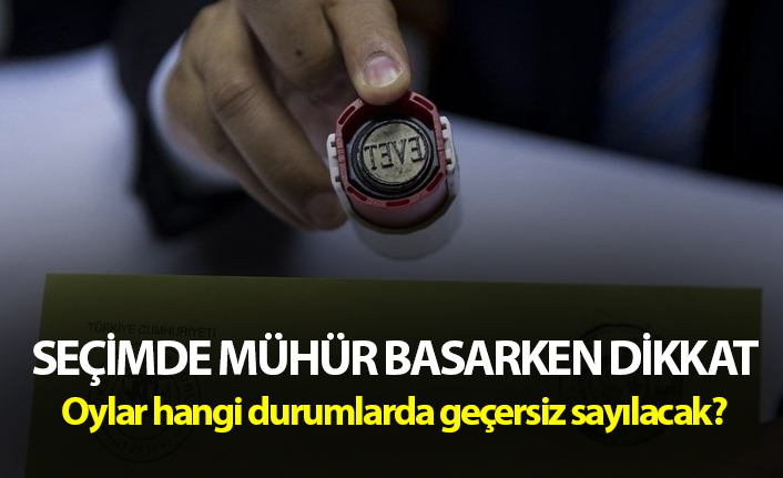 Seçimde Mühür basarken dikkat - Oylar hangi durumlarda geçersiz sayılacak?