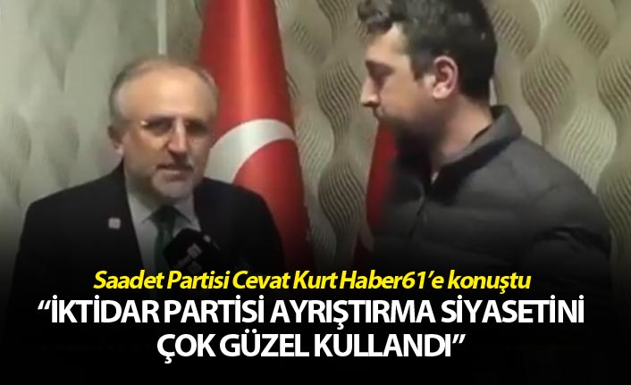 Cevat Kurt: “İktidar partisi ayrıştırma siyasetini çok güzel kullandı”