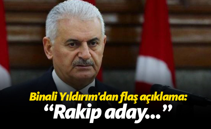 Binali Yıldırım'dan flaş açıklama: Rakip aday...