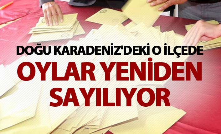 Doğu Karadeniz'deki o ilçede oylar yeniden sayılıyor