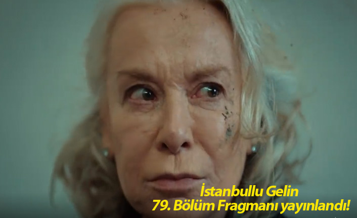 İstanbullu Gelin 79. Bölüm Fragmanı yayınlandı!