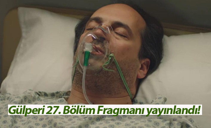 Gülperi 27. Bölüm Fragmanı Yayınlandı!