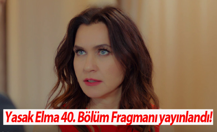 Yasak Elma 40. Bölüm Fragmanı Yayınlandı!