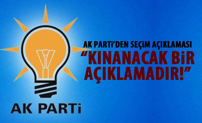 AK Parti'den flaş seçim açıklaması: Kınanacak bir açıklamadır!