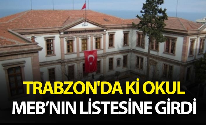 Trabzon'da ki okul Bakanlığın listesine girdi