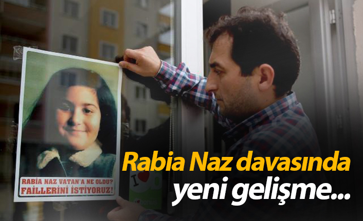 Rabia Naz davasında yeni gelişme...