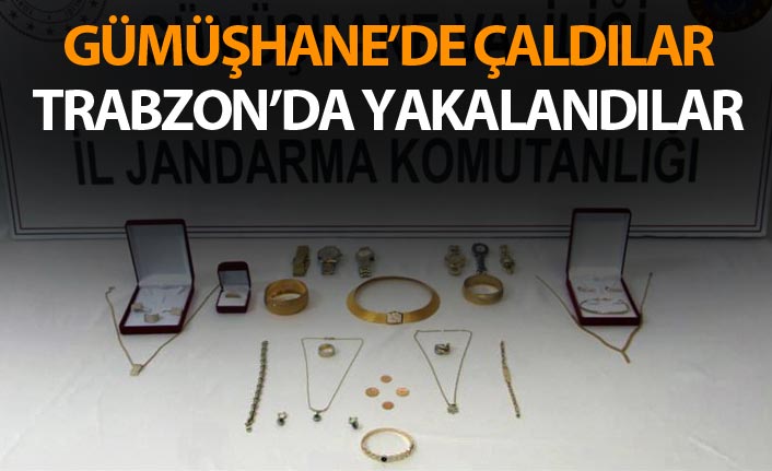 Gümüşhane'de çaldılar Trabzon'da yakalandılar