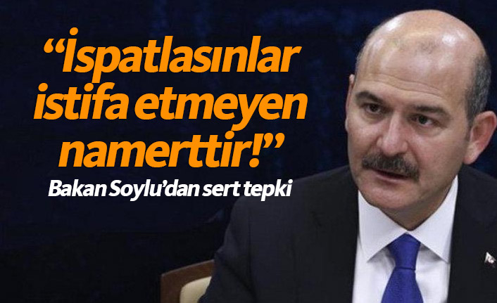 Soylu'dan sert tepki: İspat etsinler istifa etmeyen namerttir!