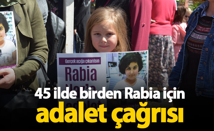 45 ilde Rabia Naz için adalet istendi