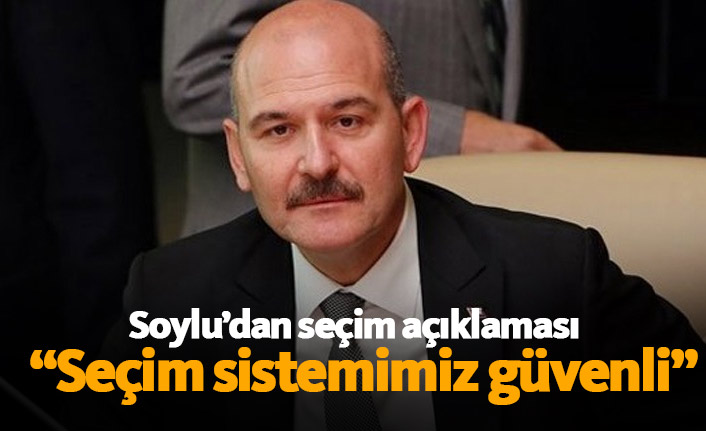 Soylu'dan flaş seçim açıklaması: Seçim sistemimiz güvenli