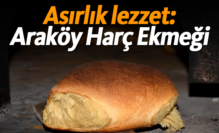 Asırlık lezzet: Araköy Harç Ekmeği