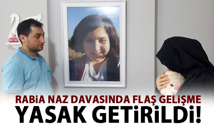 Rabia Naz davasında flaş karar! Yasak getirildi!