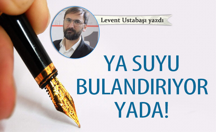 Ya suyu bulandırıyor Yada!