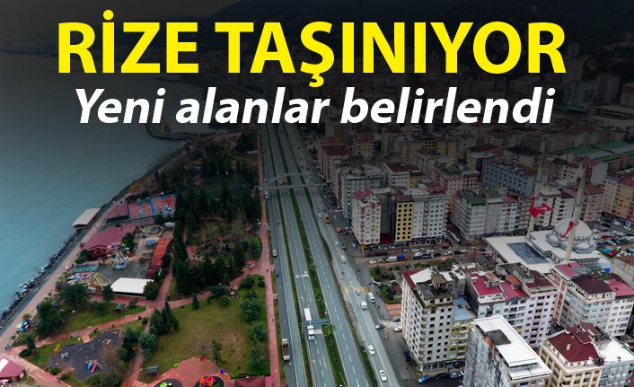 Rize taşınıyor - Yeni rezerv alanları belirlendi