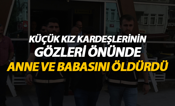 Küçük kız kardeşlerinin gözleri önünde anne ve babasını öldürdü!