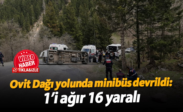 Ovit Dağı yolunda minibüs devrildi: 1'i ağır 16 kişi yaralı