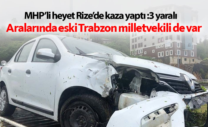 Eski Trabzon milletvekili ve 3 MHP'li kaza geçirdi!